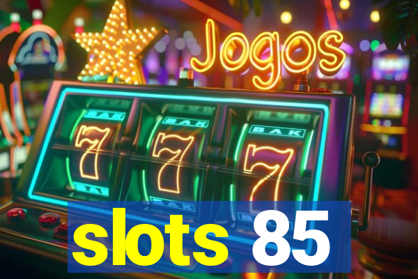 slots 85